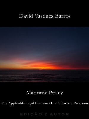 cover image of Maritime Piracy. the Applicable Legal Framework and Current Problems